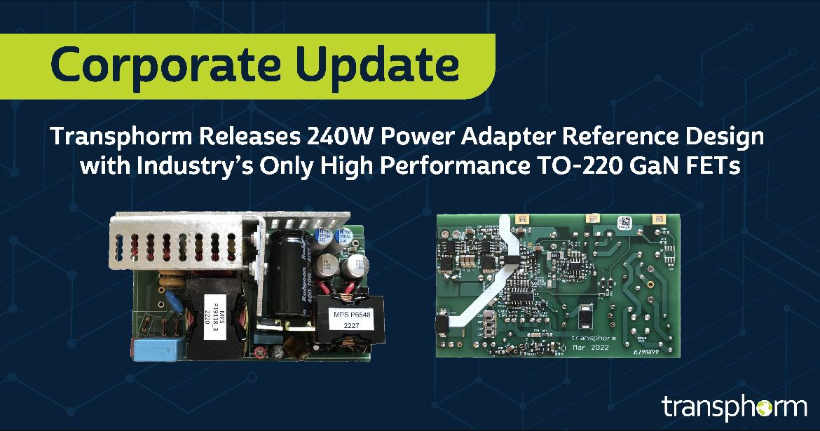 Transphorm Releases Compact 240W Power Adapter Reference Design with Industry’s Only High Performance TO-220 GaN FETs